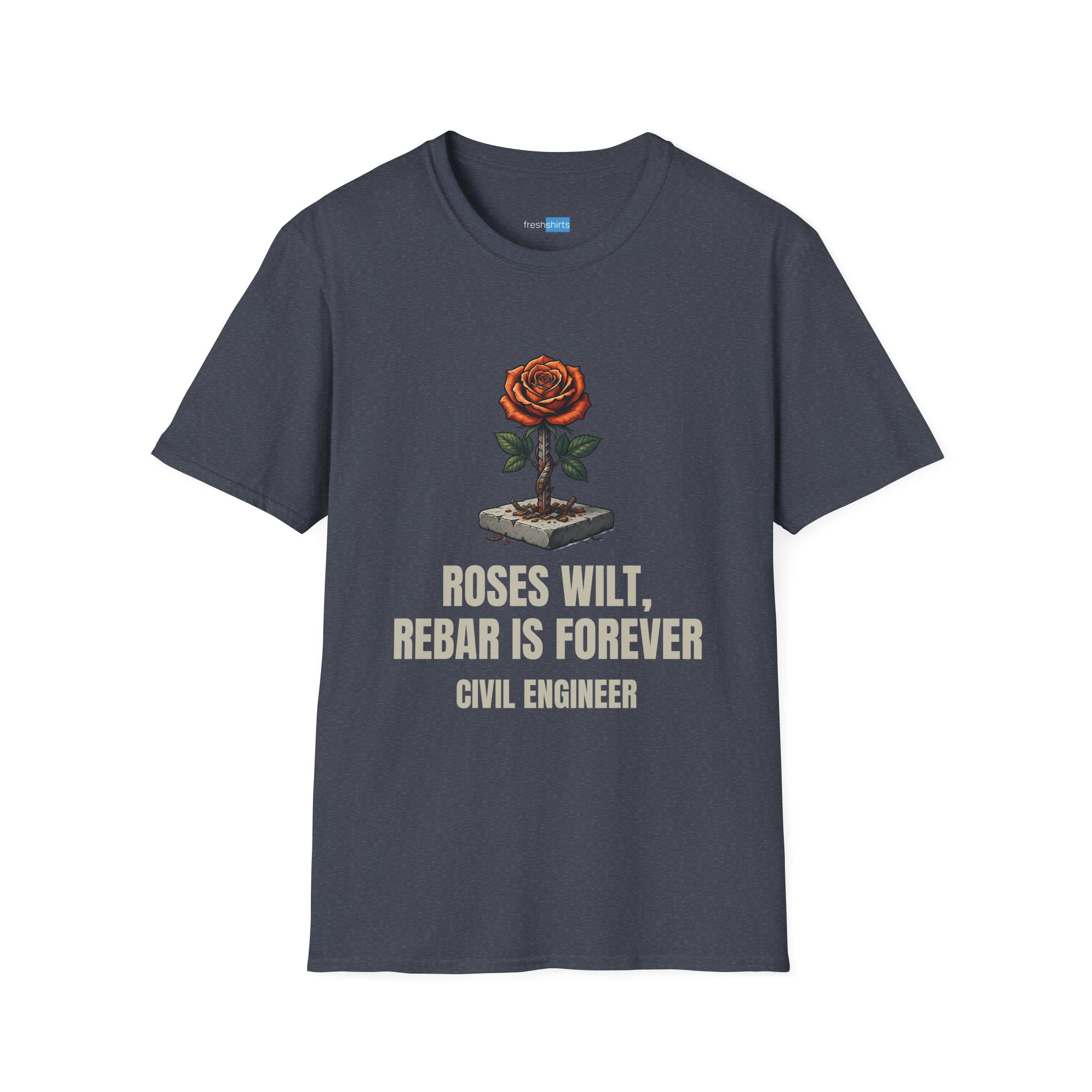 Roses Wilt Rebar Is Forever Civil Engineer Shirt - Heather Navy