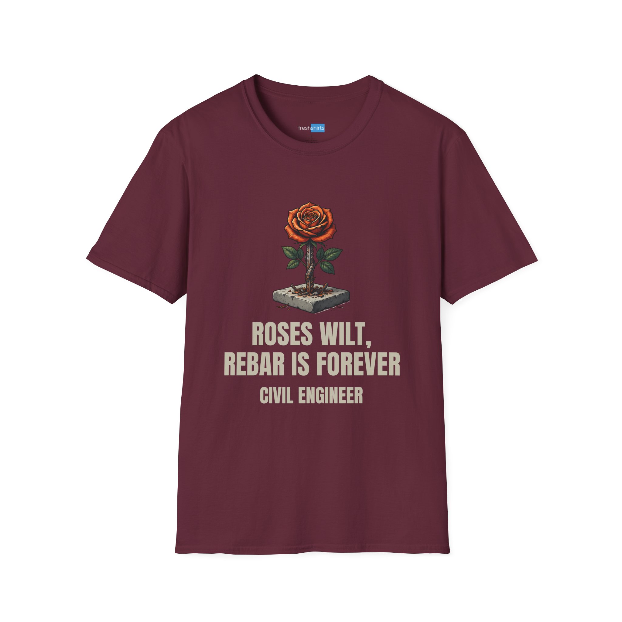Roses Wilt Rebar Is Forever Civil Engineer Shirt - Maroon