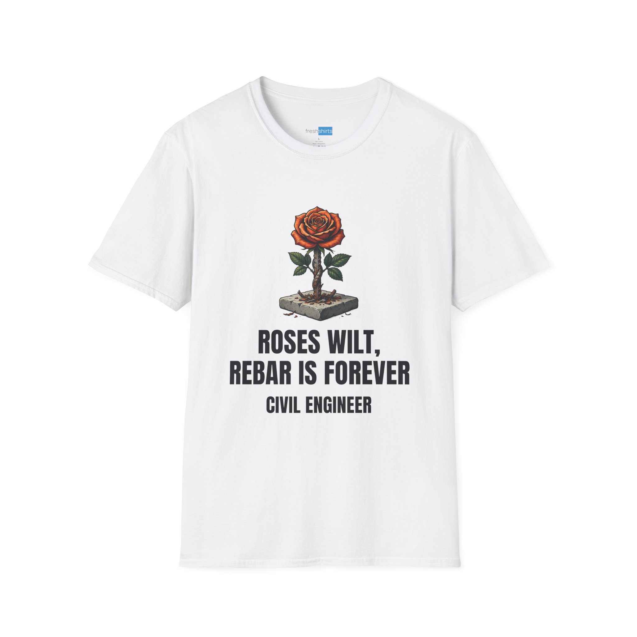 Roses Wilt Rebar Is Forever Civil Engineer Shirt - White
