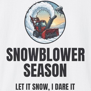 Snowblower Season Shirt - Let It Snow I Dare It - white