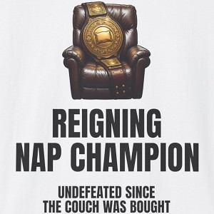 Reigning Nap Champion Shirt - Undefeated Since the Couch Was Bought - white