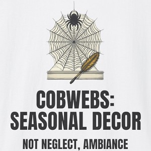 Cobwebs Seasonal Decor Not Neglect Ambiance Shirt - white