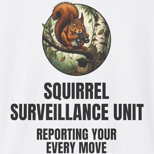 Squirrel Surveillance Unit T-Shirt - Funny Backyard Wildlife Tee - white