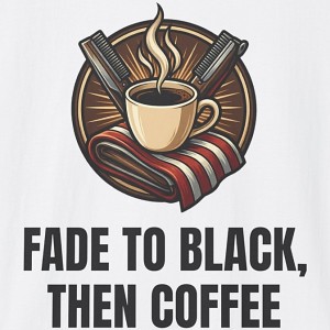 Fade to Black Then Coffee Barber Shirt - white