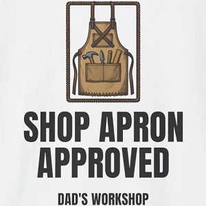 Shop Apron Approved Dad's Workshop Shirt - White