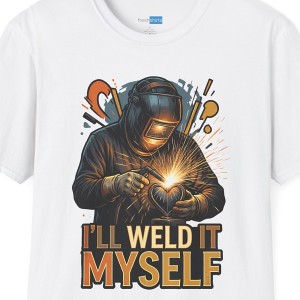 I'll Weld It Myself Welder Shirt - White