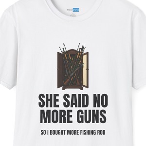 She Said No More Guns So I Bought More Fishing Rods Shirt - White