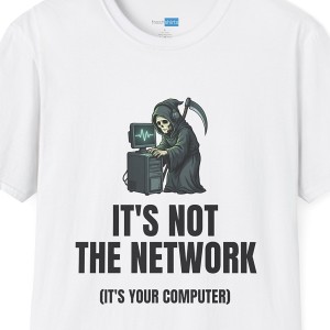 It's Not The Network It's Your Computer IT Shirt - White