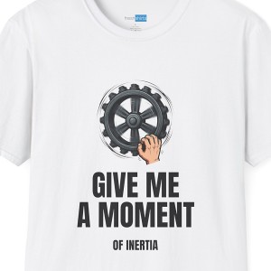 Give Me a Moment of Inertia Physics Pun T-Shirt - White