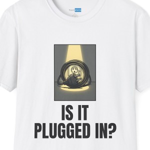 Is It Plugged In? Funny IT Support Shirt - White