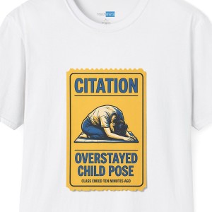Overstayed Child Pose Yoga Citation T-Shirt - White