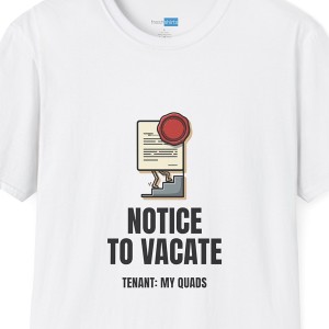 Notice to Vacate Tenant My Quads Leg Day Shirt - White